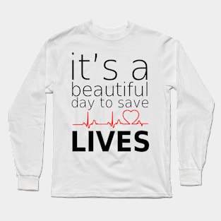 it's beautifull day to save lives Long Sleeve T-Shirt